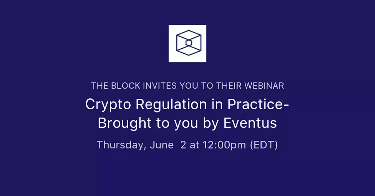 Crypto Regulation in Practice- Brought to you by Eventus | The Block