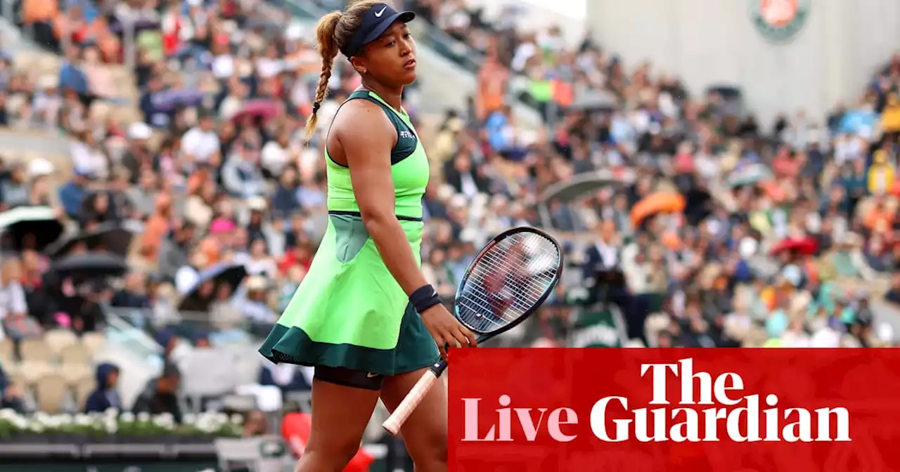 French Open 2022: Anisimova rocks Osaka, Krejcikova crashes out to Parry – live!