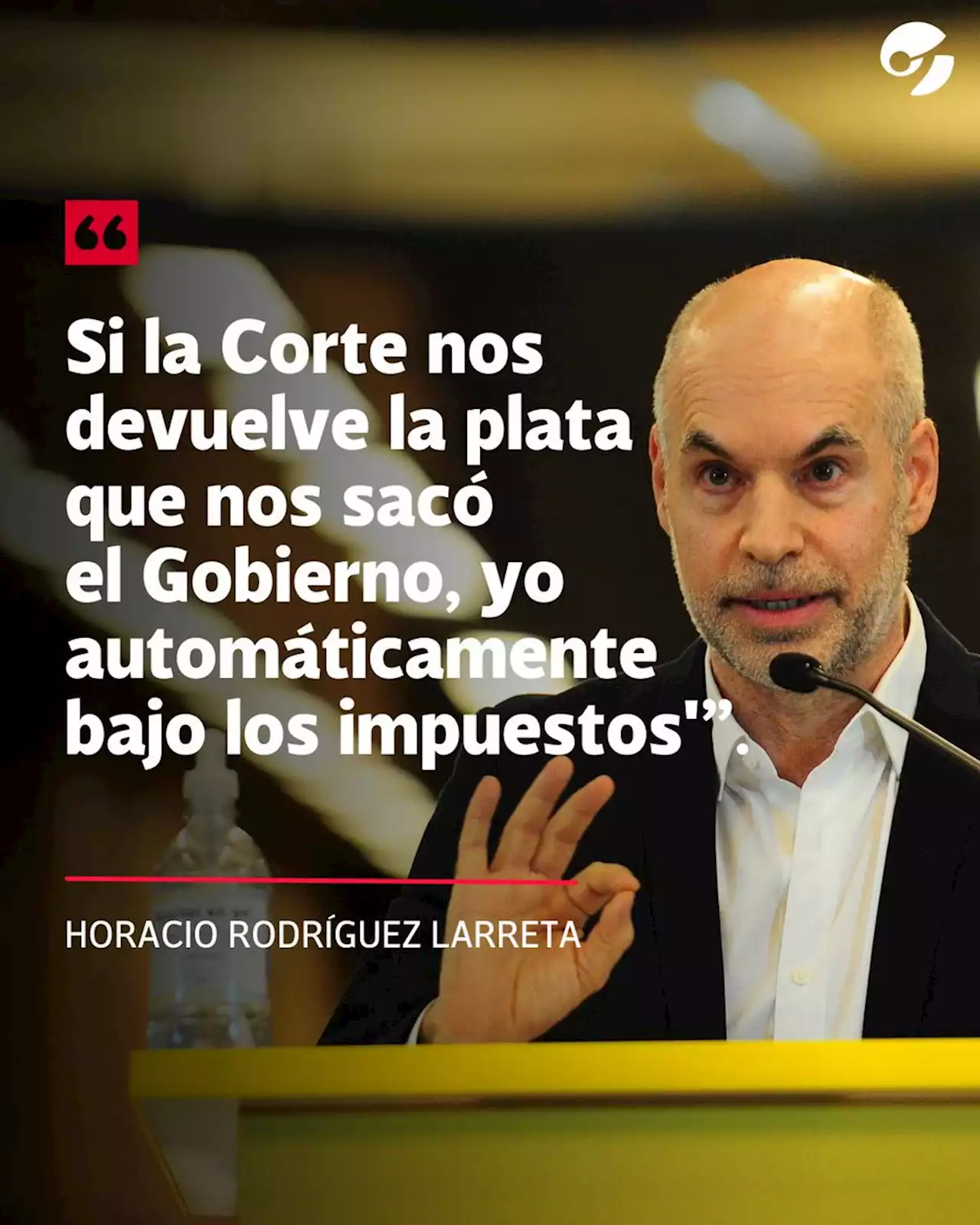 Horacio Rodríguez Larreta: 'Si la Corte nos devuelve la plata que nos sacó el Gobierno, yo automáticamente bajo los impuestos'