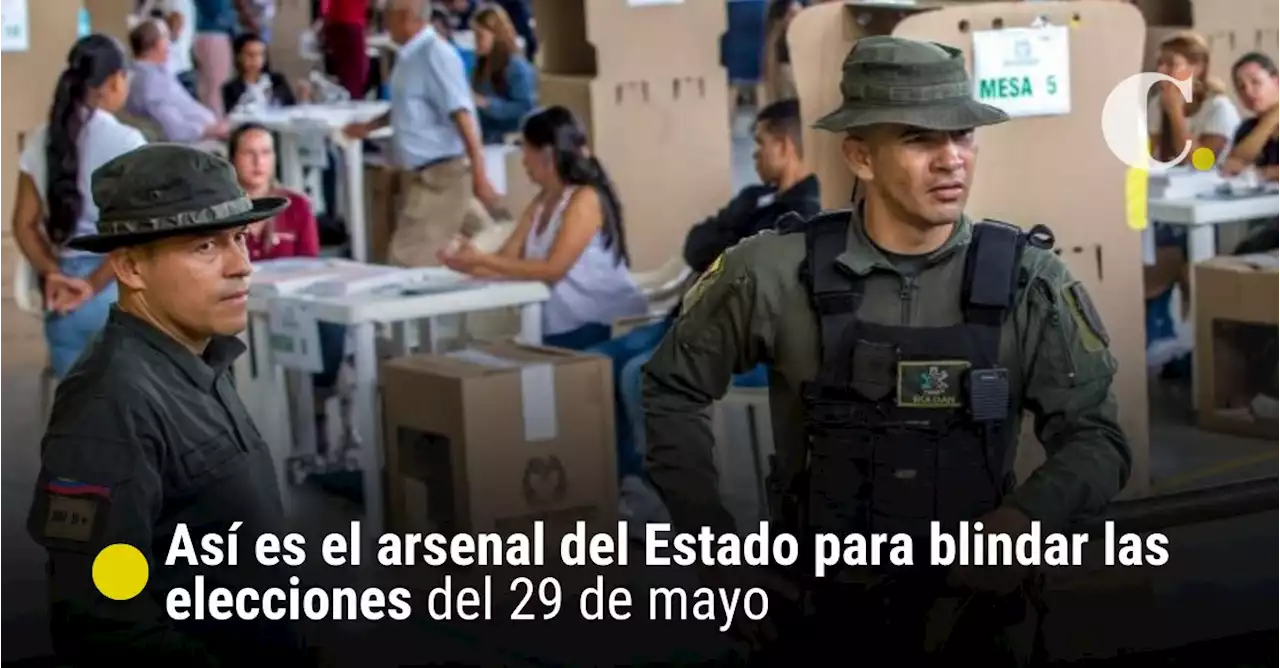 Así es el arsenal del Estado para blindar las elecciones del 29 de mayo