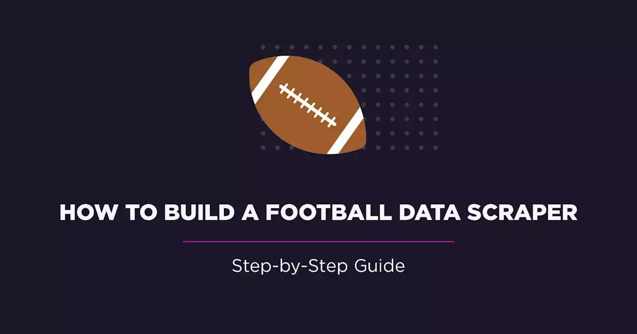 A Step-by-Step Guide to Building a Football Data Scraper | HackerNoon