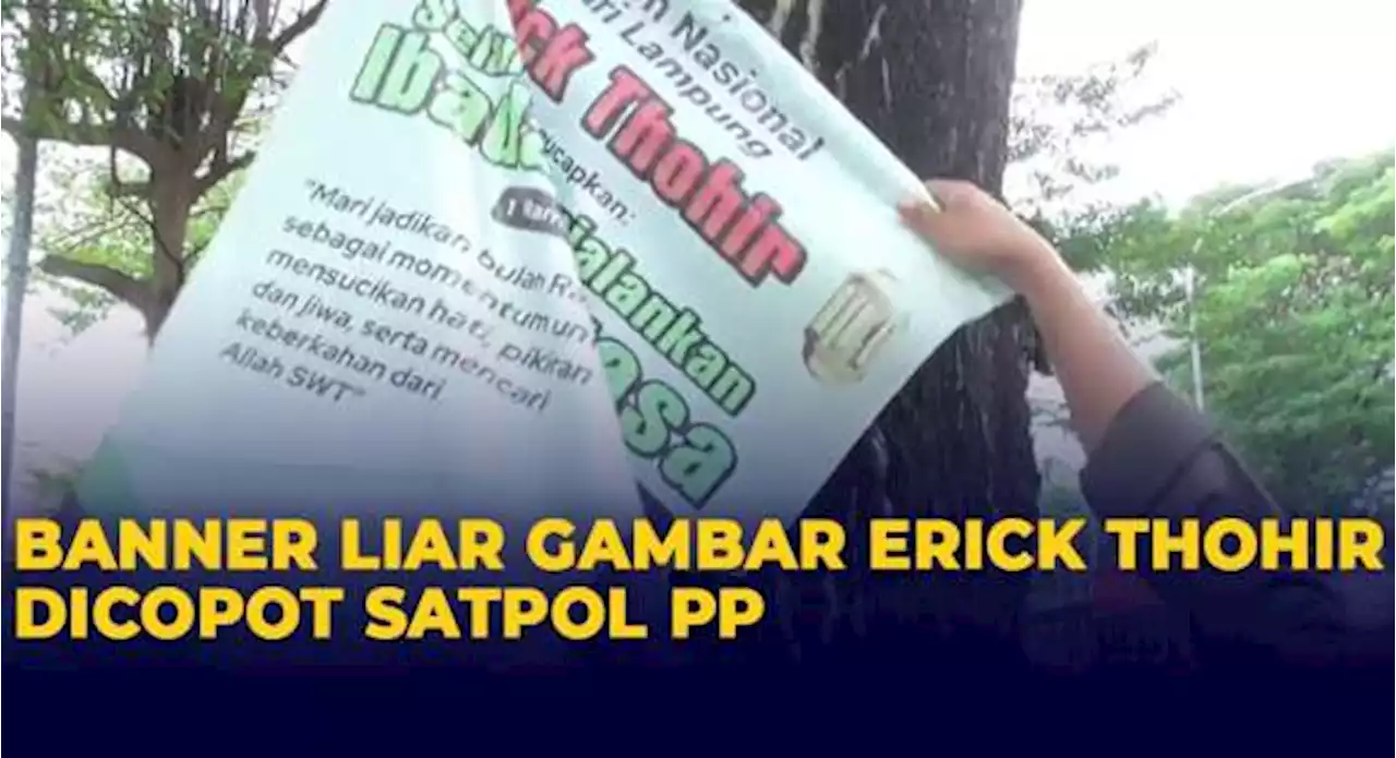 Banner Liar Berwajah Erick Thohir Dicopot Satpol PP Lampung Selatan