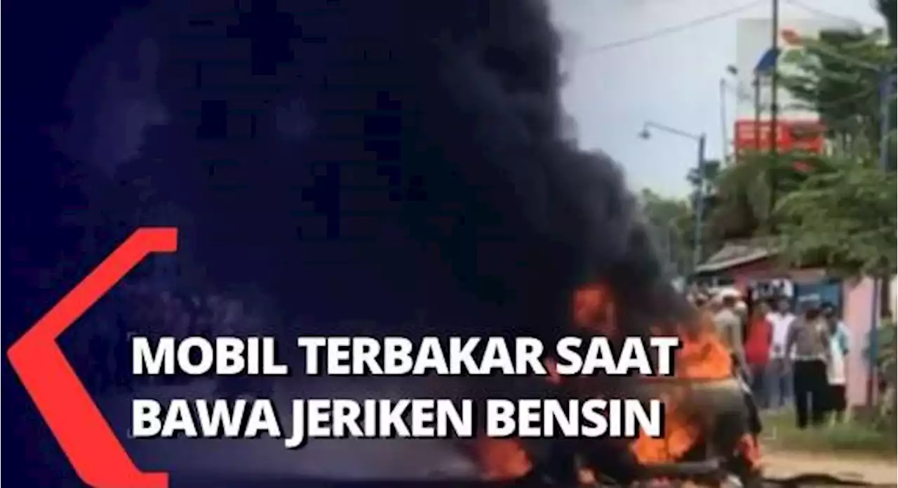 Nasib Sopir Mobil Pengakut Jeriken BBM yang Terbakar