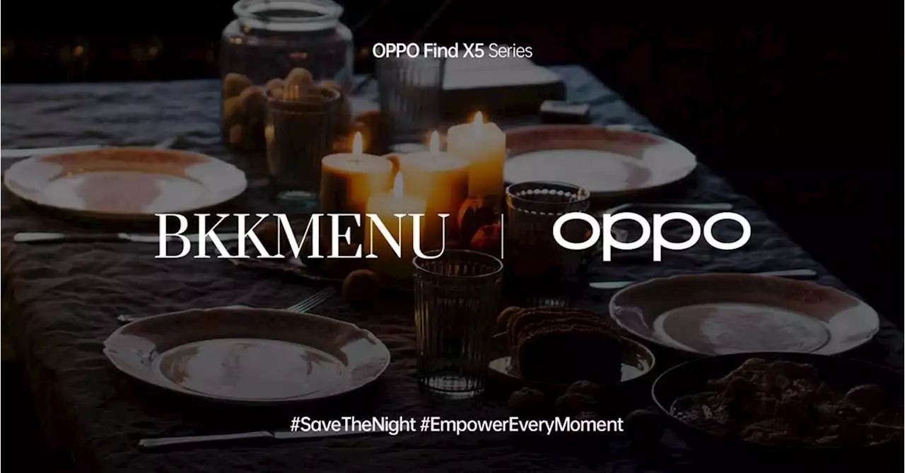 OPPO จับมือ BKKMENU สร้างแรงบันดาลใจให้ทุกโมเมนต์ผ่