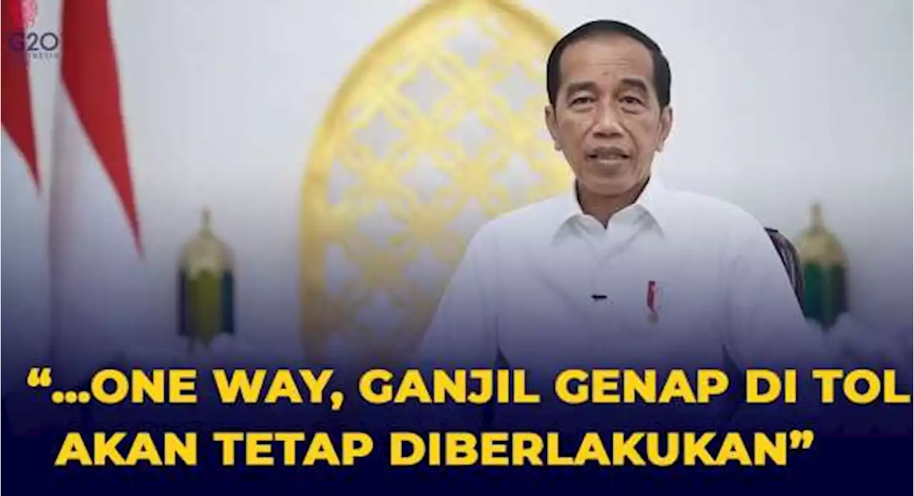 Jokowi: One Way hingga Ganjil Genap di Tol Tetap Diberlakukan saat Arus Balik Lebaran