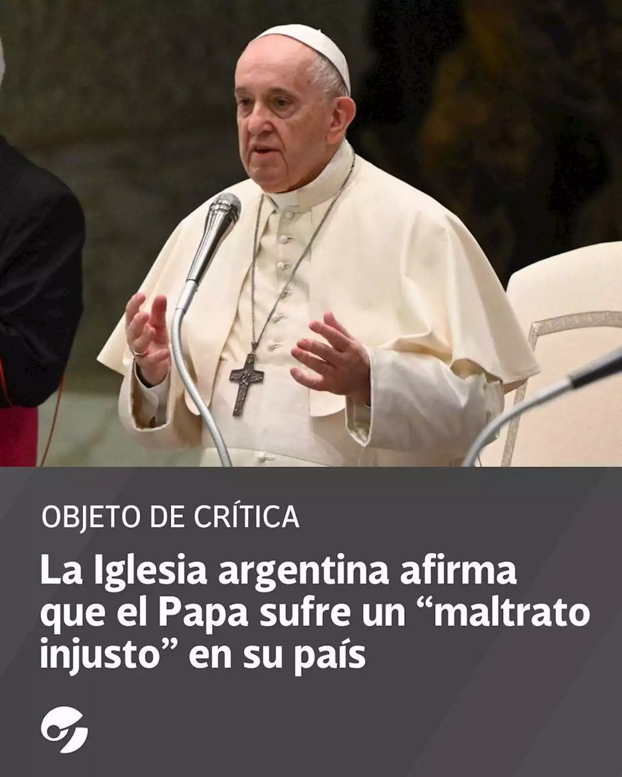 La Iglesia argentina afirma que el Papa sufre un 'maltrato injusto' en su país