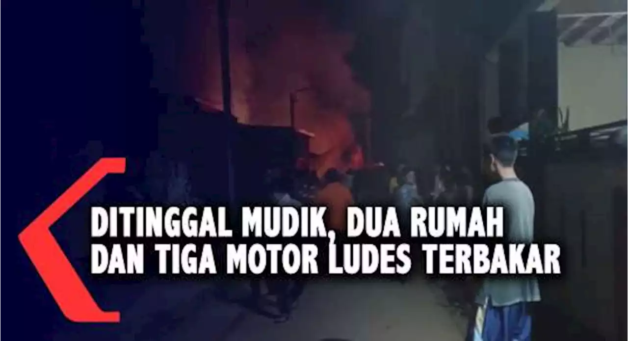 Ditinggal Mudik, Dua Rumah Dan Tiga Motor Ludes Terbakar