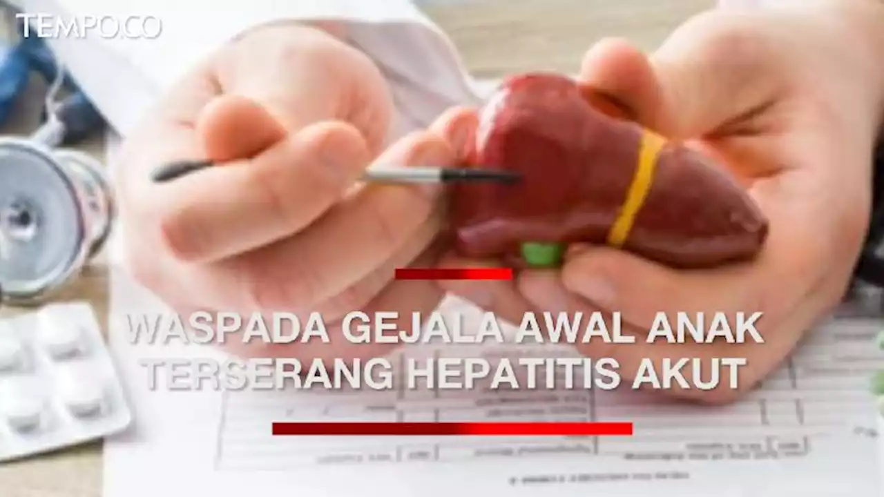 Orang Tua Diminta Waspadai Gejala Awal Anak Terserang Hepatitis Akut Misterius