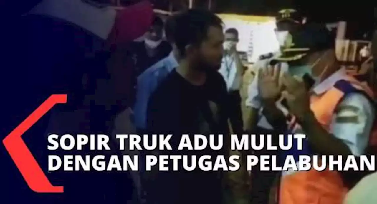 Adu Mulut dengan Petugas Pelabuhan, Sopir Truk Logistik Protes Soal Pembatasan Masuk Kapal!