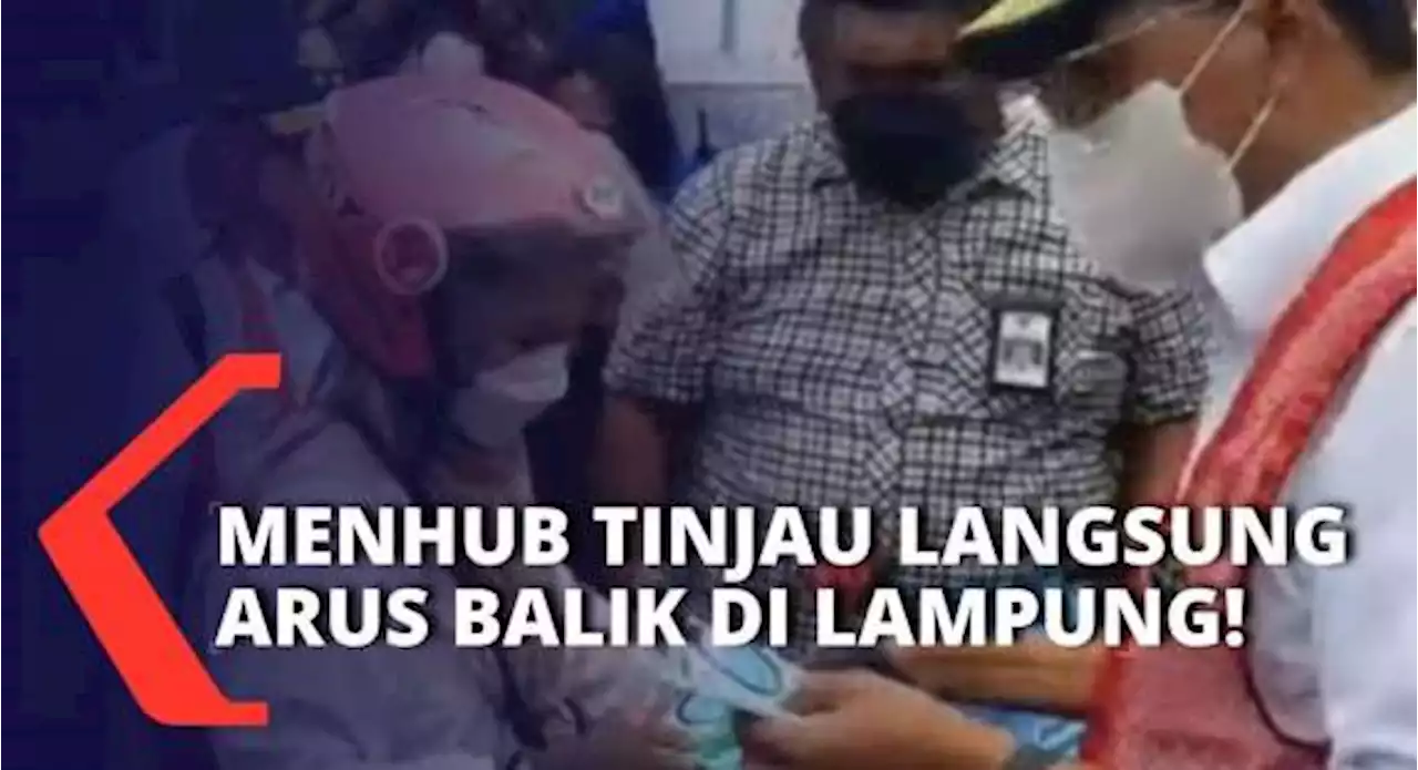 Cek Ketaatan Prokes, Menhub Budi Tinjau Langsung Arus Balik Lebaran di Pelabuhan Panjang Lampung!