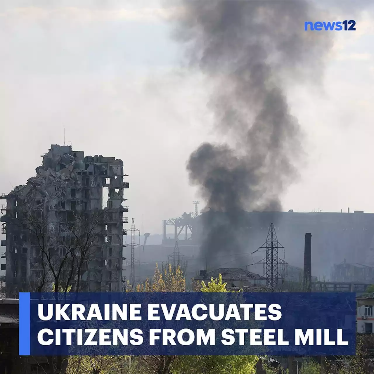 Ukraine: Women, kids, older adults evacuated from steel mill