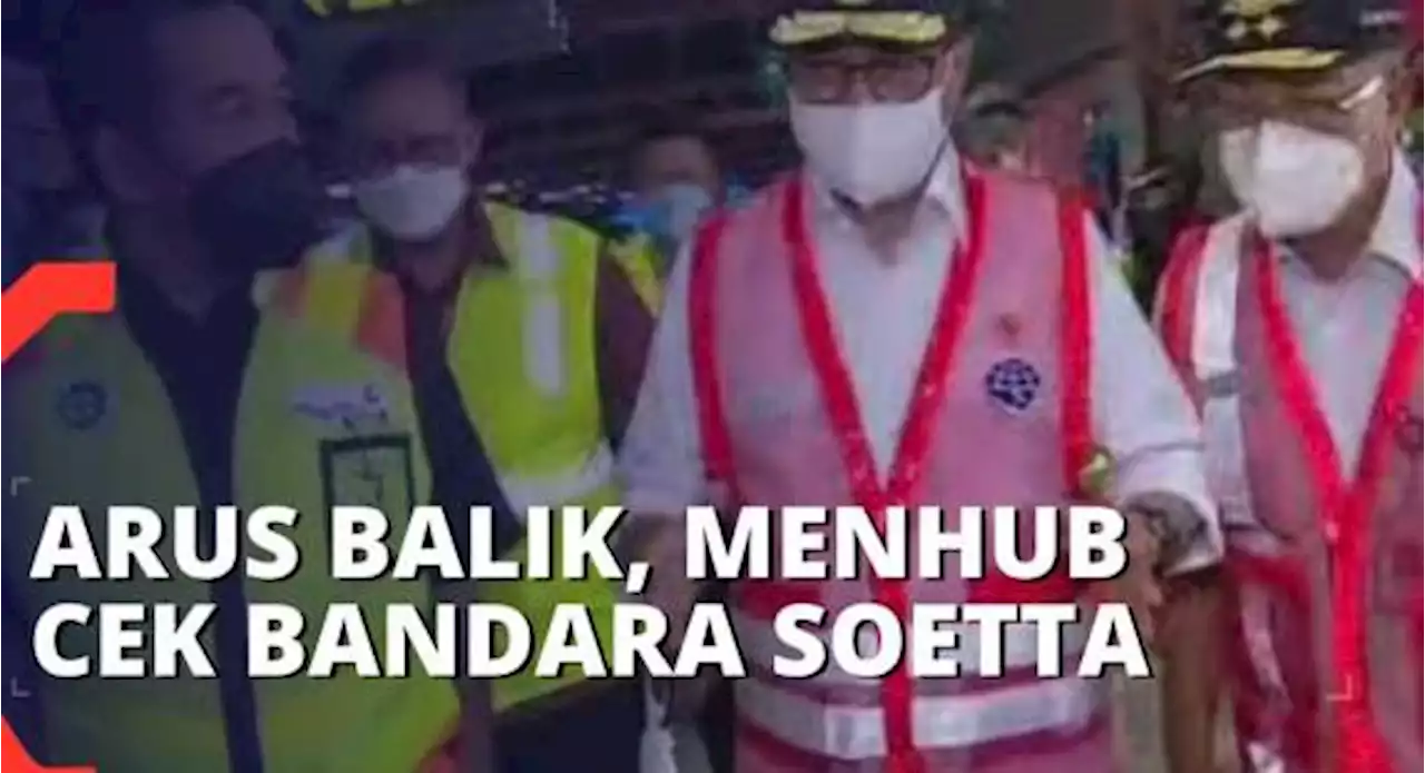 Puncak Arus Balik Mudik, Menhub Cek Bandara Soekarno-Hatta