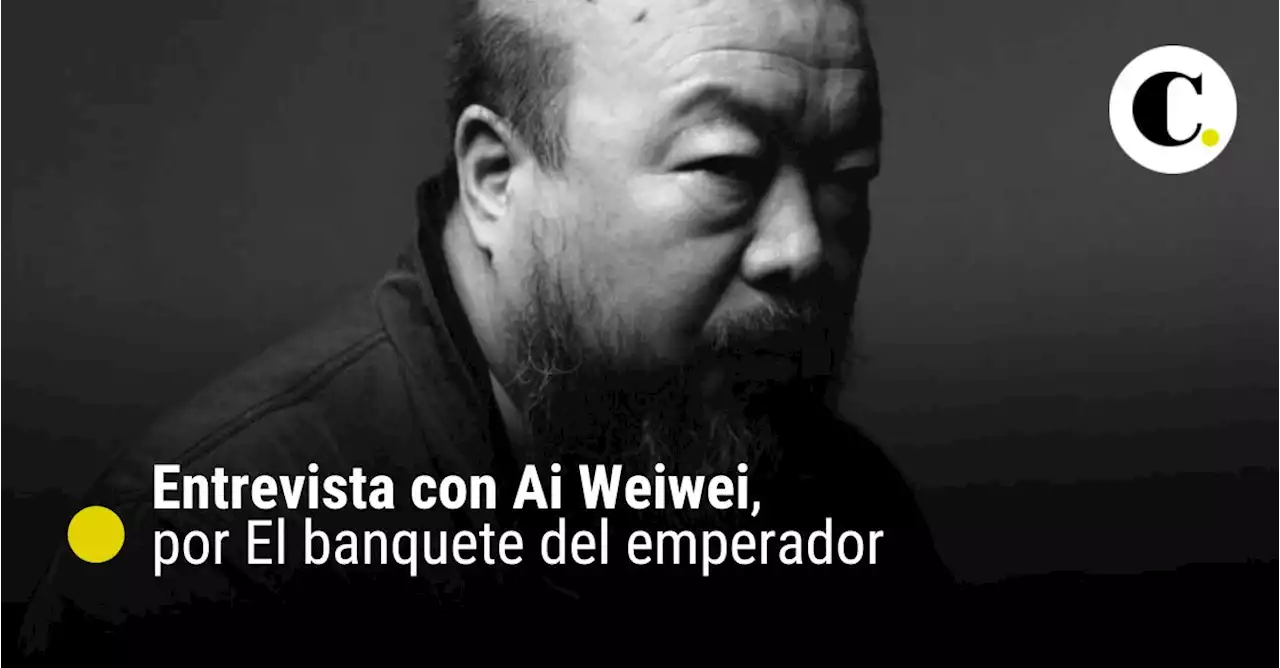 Entrevista con Ai Weiwei, por El banquete del emperador