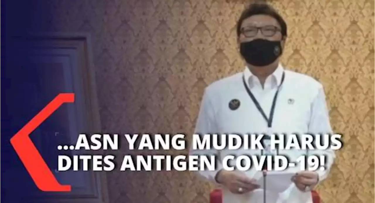 Imbau ASN yang Mudik, Menteri PANRB Wajibkan Tes Antigen Covid-19 Sebelum Masuk ke Wilayah Kerja!