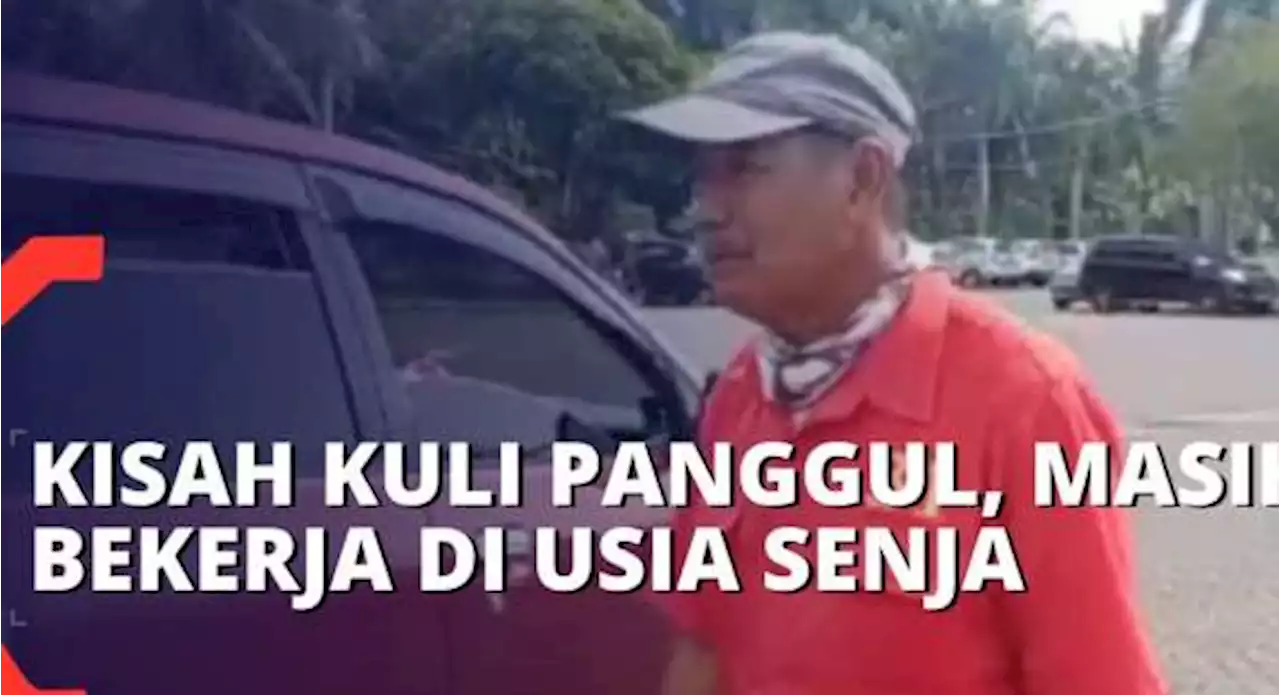 Kisah Kuli Panggul Berusia 60 Tahun, Masih Semangat Bekerja Demi Menafkahi Keluarga