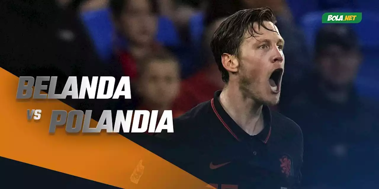 Prediksi Belanda vs Polandia 12 Juni 2022 - Bola.net