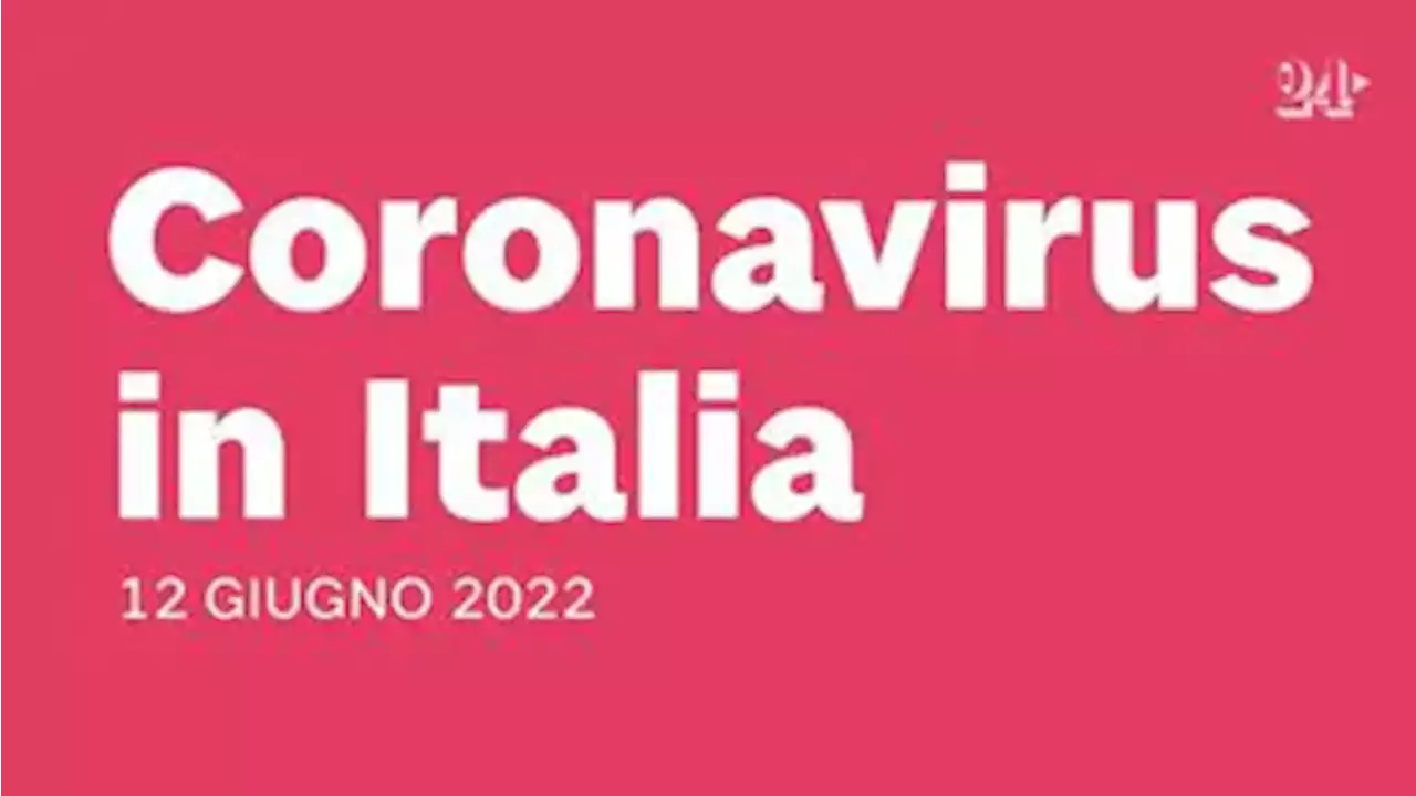 Coronavirus: bollettino del 12 giugno 2022 - Il Sole 24 ORE