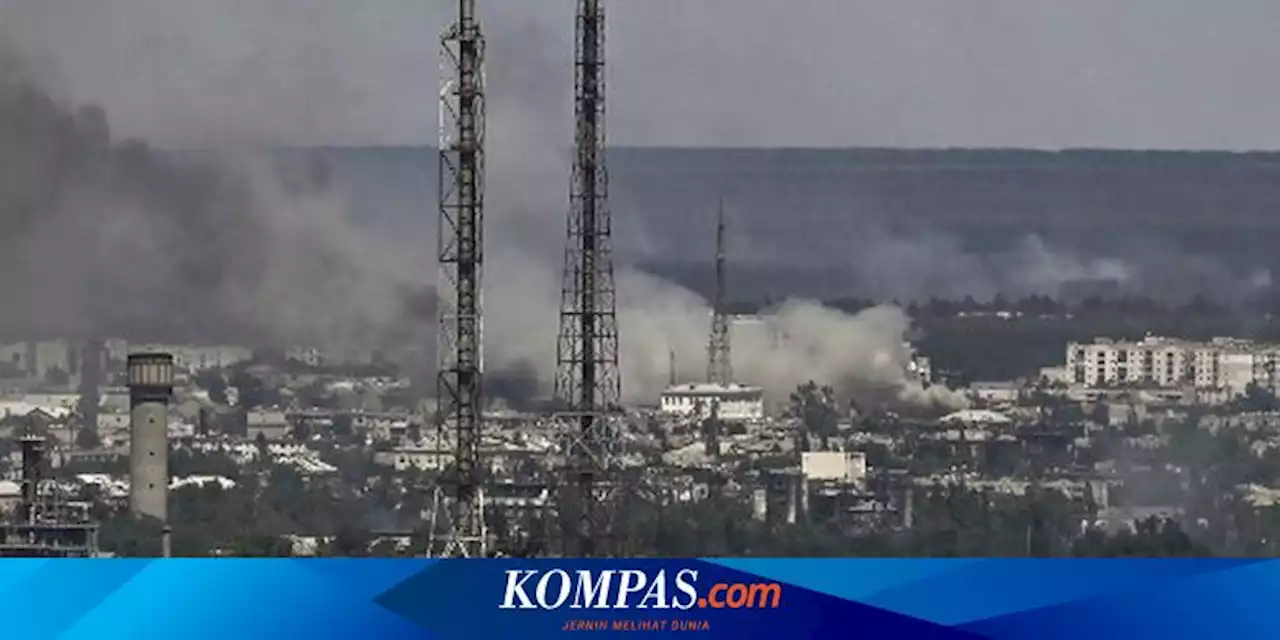 Rangkuman Hari Ke-109 Serangan Rusia ke Ukraina: Pertempuran Sengit di Sievierodonetsk Masih Berlangsung, Tembakan Mortir dan Artileri di Permukiman