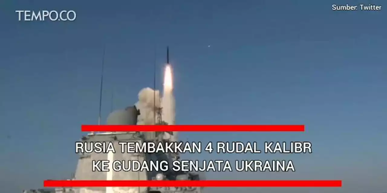 Rusia Tembakkan 4 Rudal Jelajah Kalibr ke Gudang Senjata Ukraina