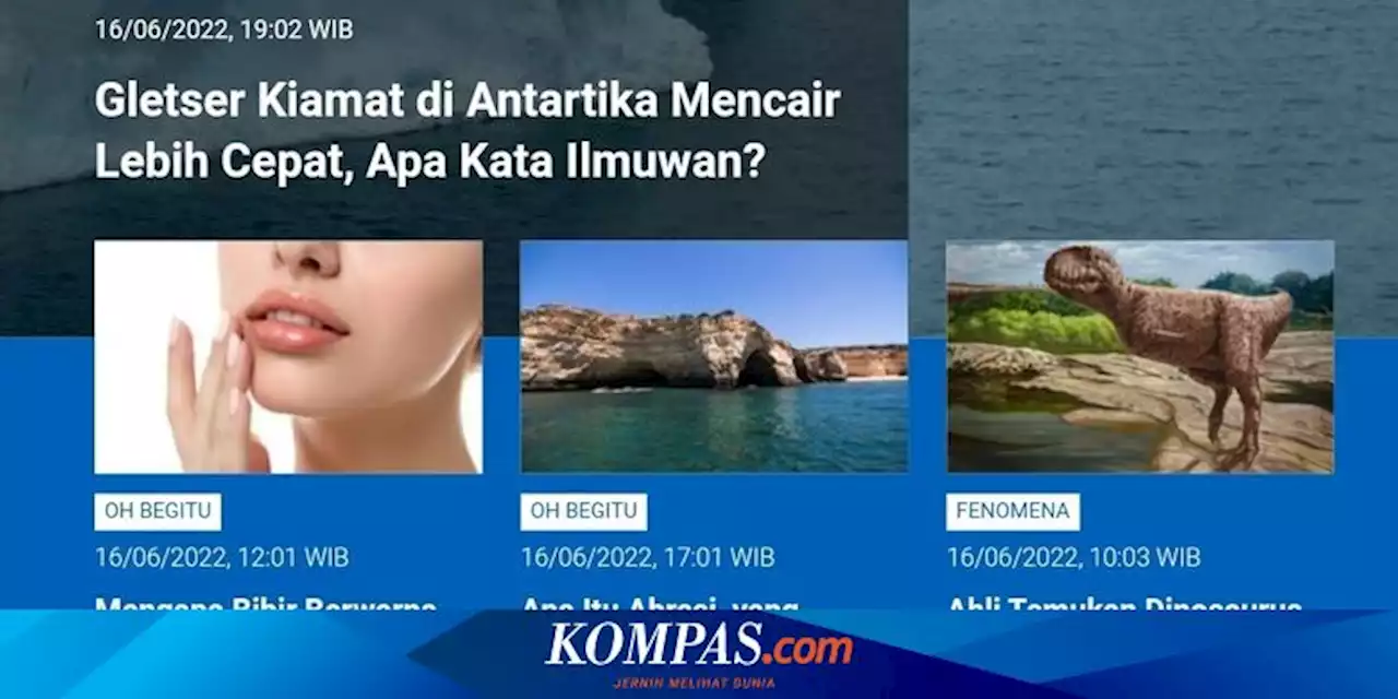 [POPULER SAINS] Gletser Kiamat Antartika Mencair Lebih Cepat | Bibir Berwarna Merah | Apa Itu Abrasi?