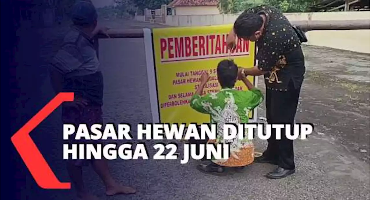 Penutupan Pasar Hewan di Lumajang Diperpanjang Hingga 22 Juni