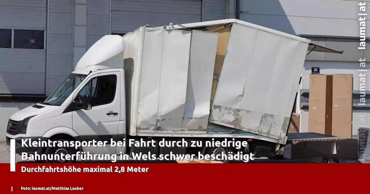 Kleintransporter bei Fahrt durch zu niedrige Bahnunterführung in Wels schwer beschädigt | laumat|at