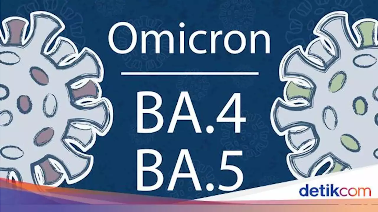 Omicron BA.4 dan BA.5 Lebih Cepat Menular, Inikah Penyebabnya?