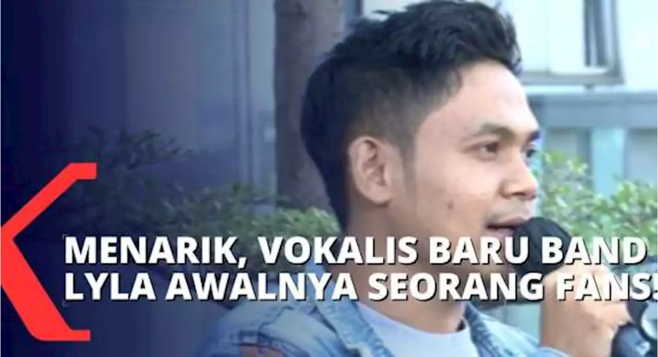 Kisah Vokalis Baru Band Lyla, Ario Setiawan yang Berakhir Manggung dengan Para Idolanya!