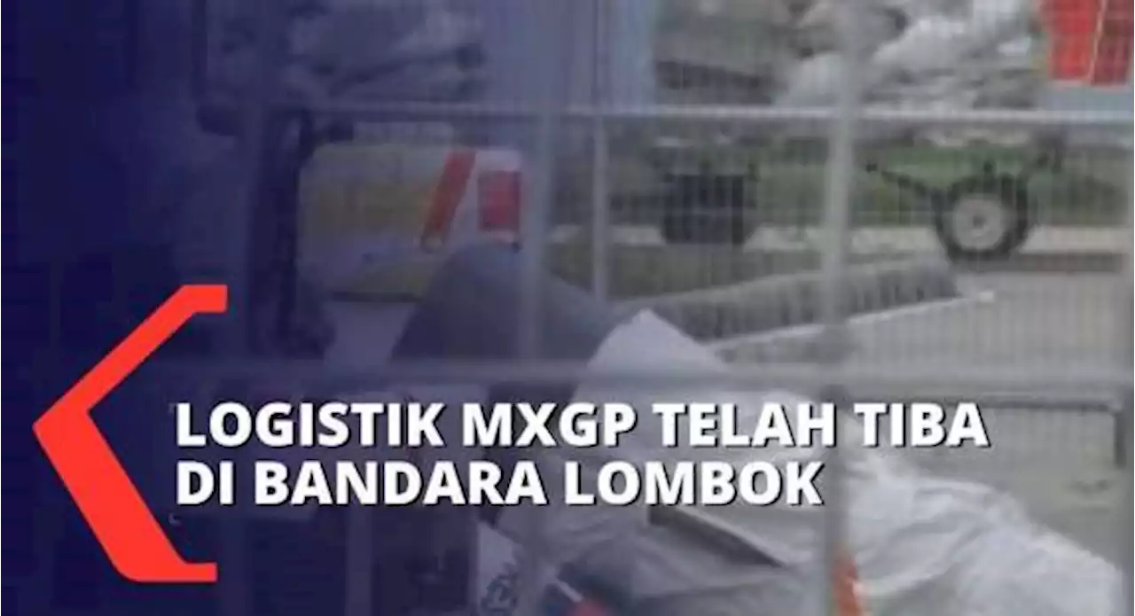 Digelar 24-26 Juni 2022, Logistik MXGP Mulai Berdatangan di Sumbawa