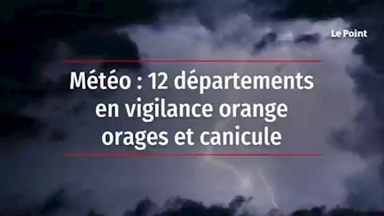 Météo : 27 départements en vigilance orange orages et canicule