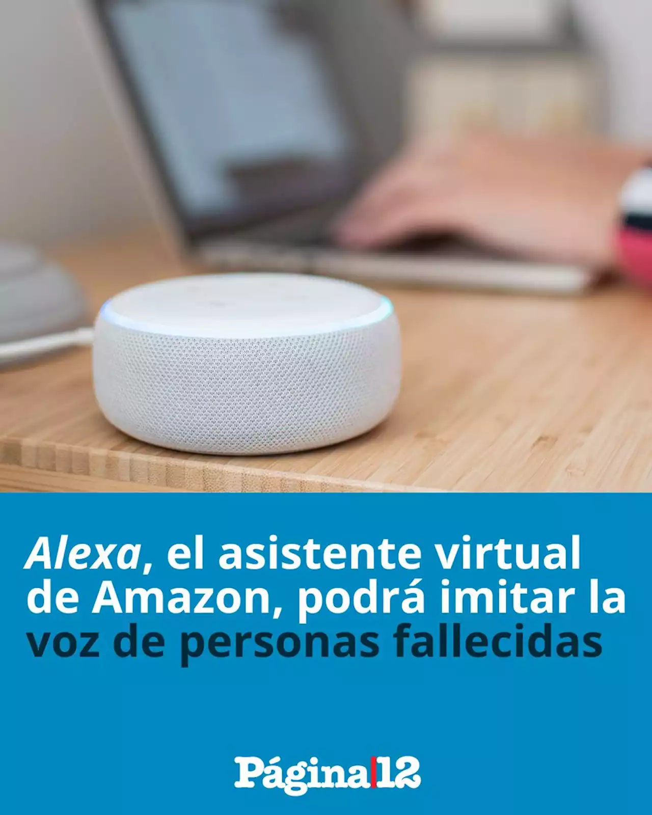 Alexa, el asistente virtual de Amazon, podrá imitar la voz de personas fallecidas