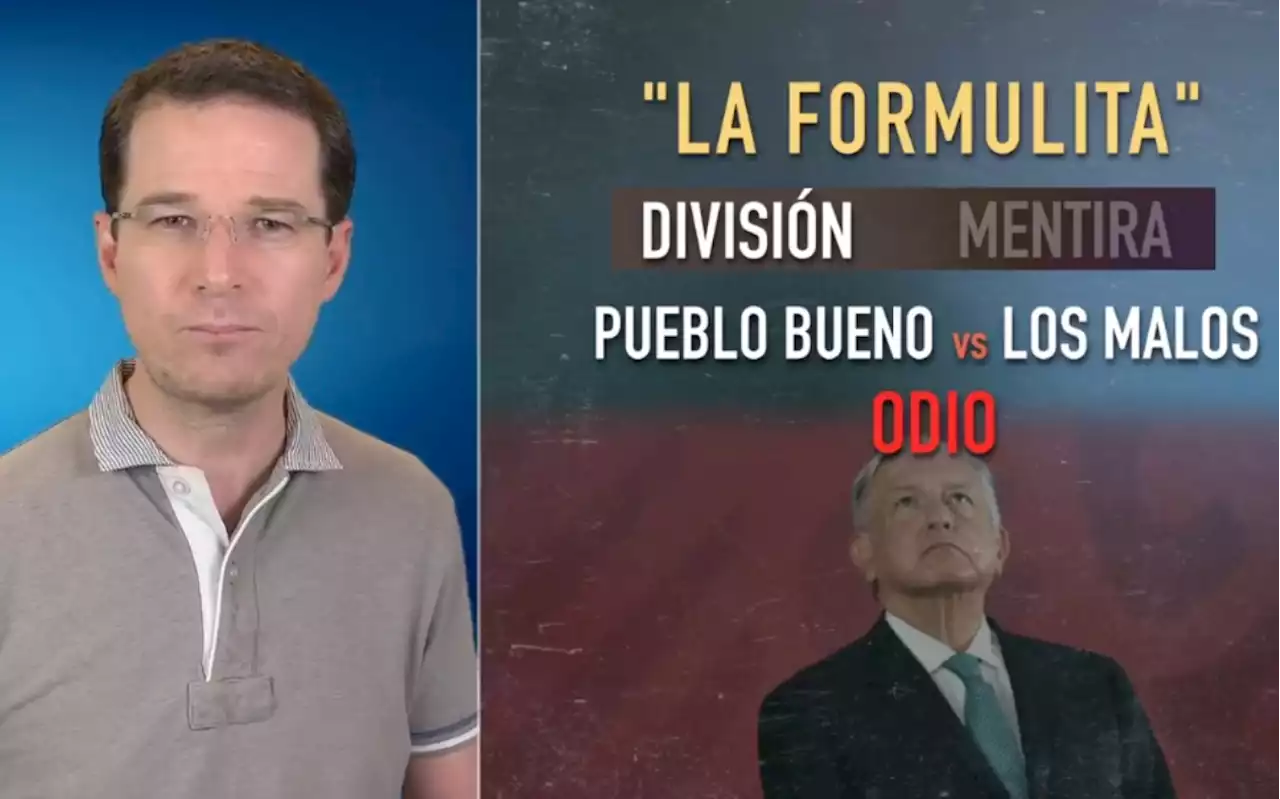 Anaya señala que AMLO aplica 'formulita' de Trump, Ortega y Putin para dividir y mentir al país