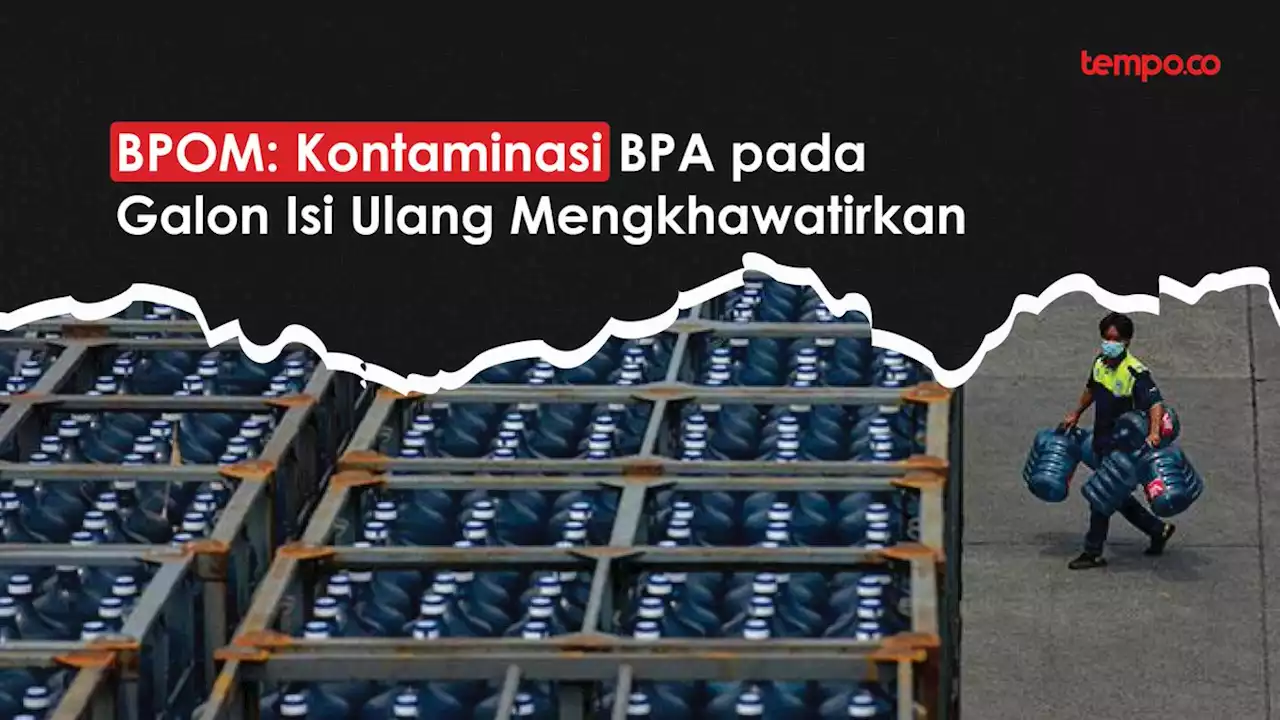 BPOM: Kontaminasi BPA pada Galon Isi Ulang Mengkhawatirkan