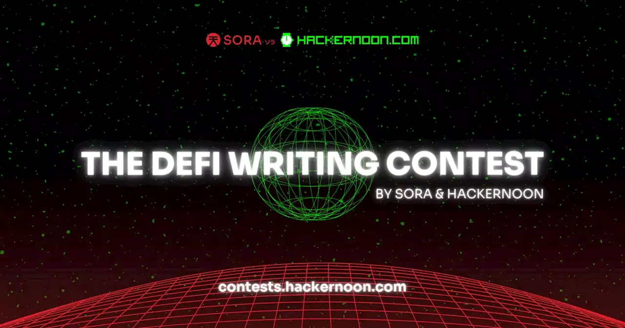 The DeFi Writing Contest by SORA and HackerNoon | HackerNoon