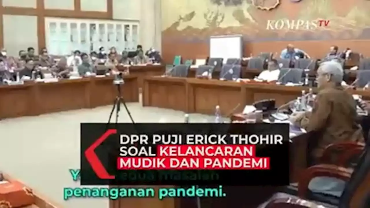 Momen DPR Puji Erick Thohir soal Mudik dan Penanganan Pandemi: Terbaik di Dunia