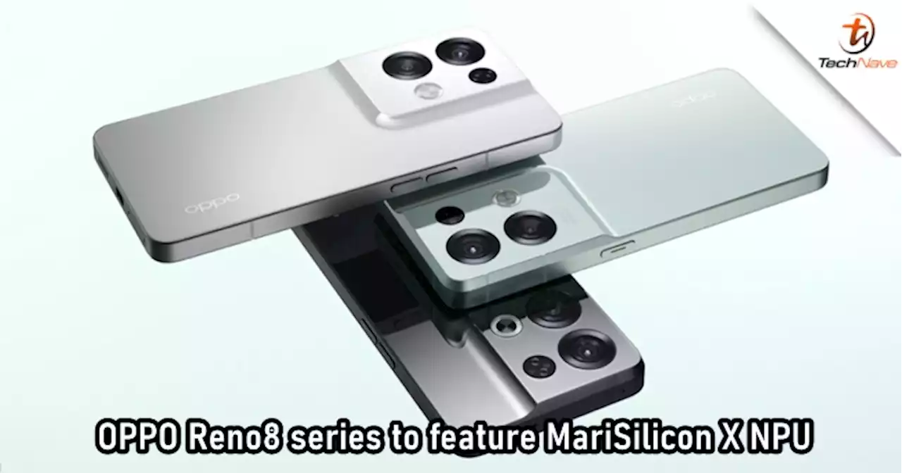 OPPO confirms that the Reno8 series will feature MariSilicon X NPU | TechNave