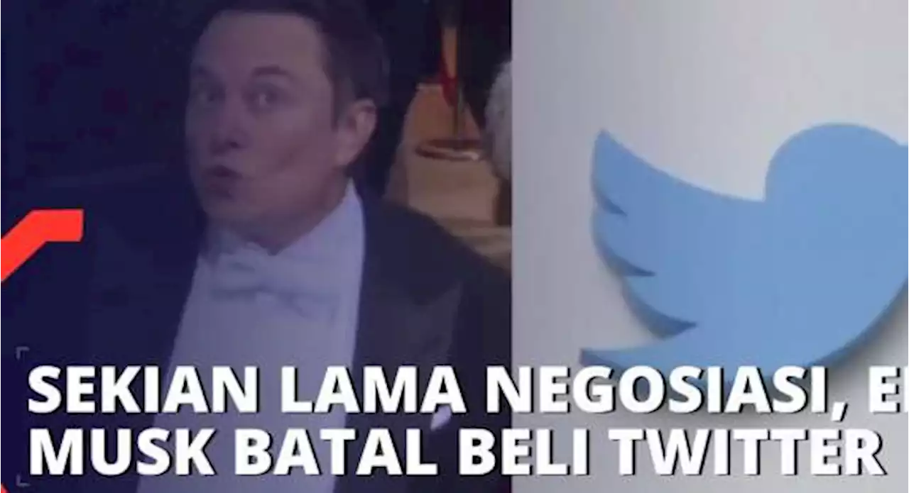 Sudah Lama Saling Tawar Menawar, Elon Musk Batal Beli Twitter