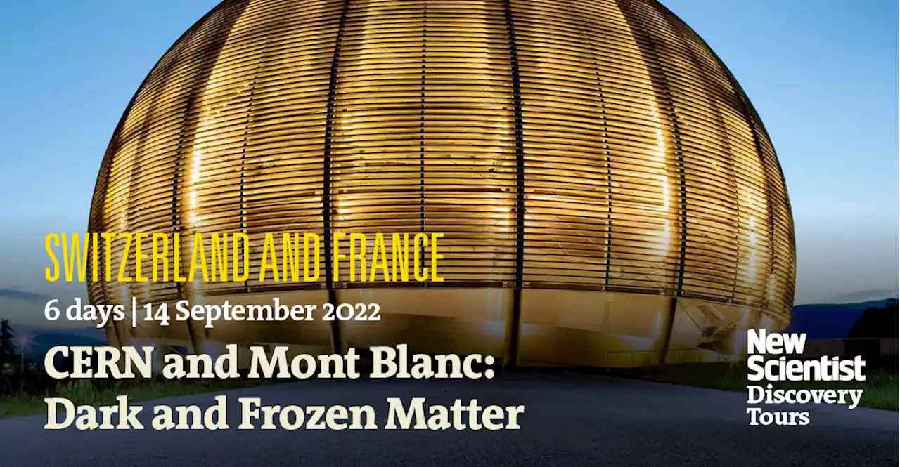 CERN and Mont Blanc: Dark and Frozen Matter: Switzerland and France