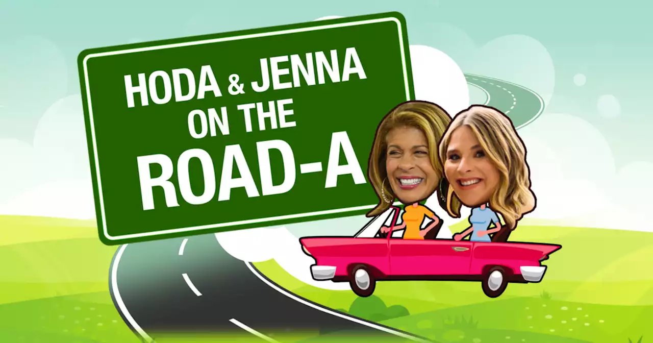 Jenna and Hoda want to come with you on the road