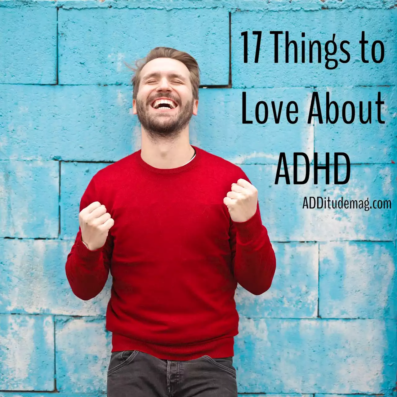 17 Things to Love About Your ADHD!