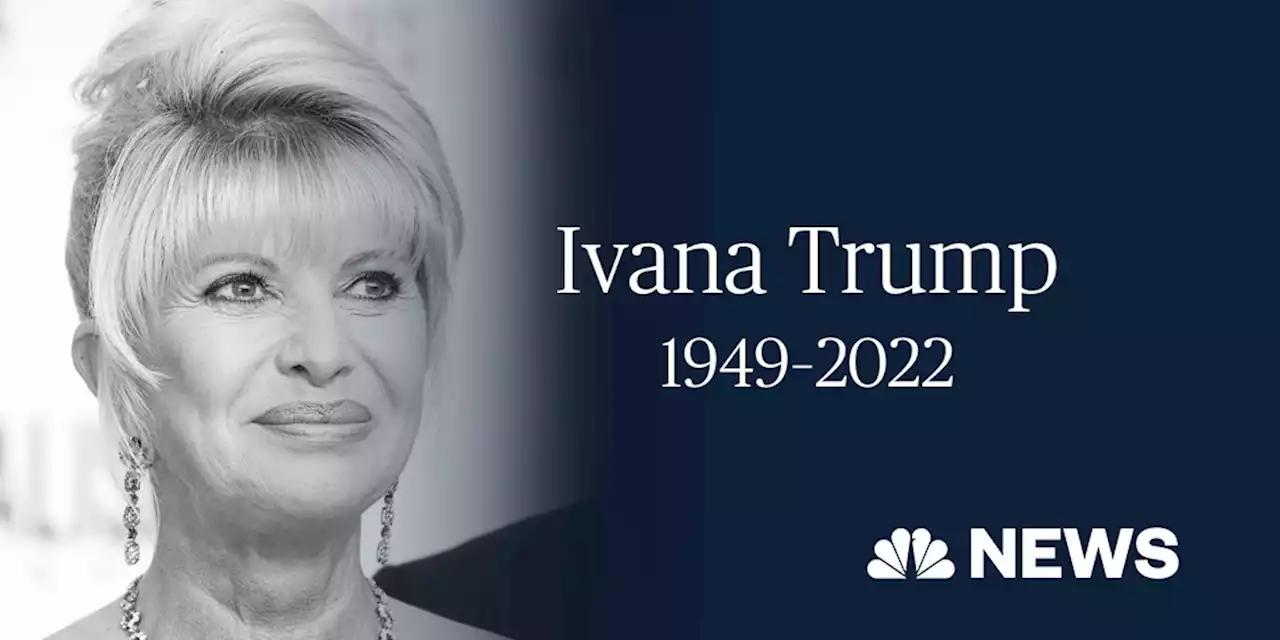 Ivana Trump, ex-wife of Donald Trump, dead at 73