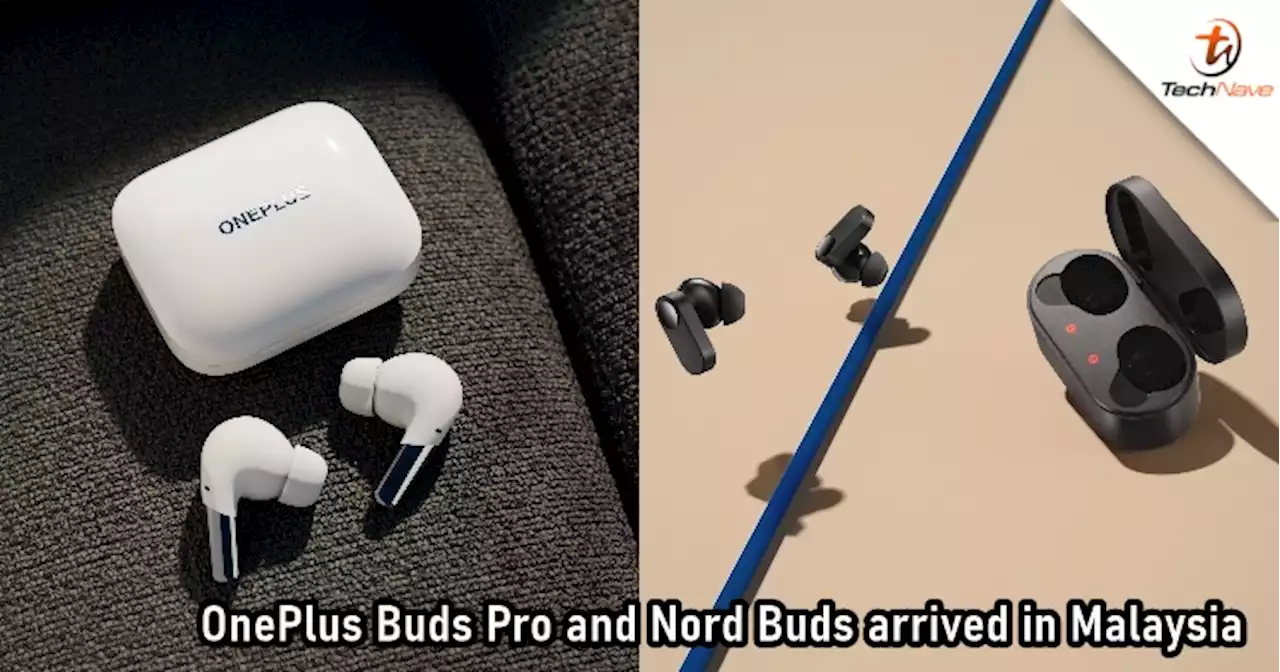 OnePlus Buds Pro and Nord Buds Malaysia release: ANC and up to 38 playback hours, start from RM299 | TechNave
