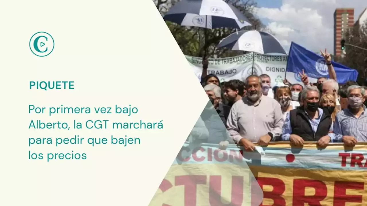 Por primera vez bajo Alberto, la CGT marchar� para pedir que bajen los precios