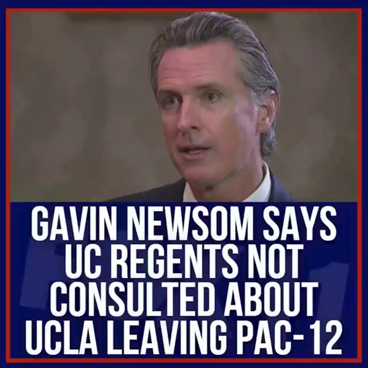 Gavin Newsom says UC regents not consulted about UCLA leaving Pac-12