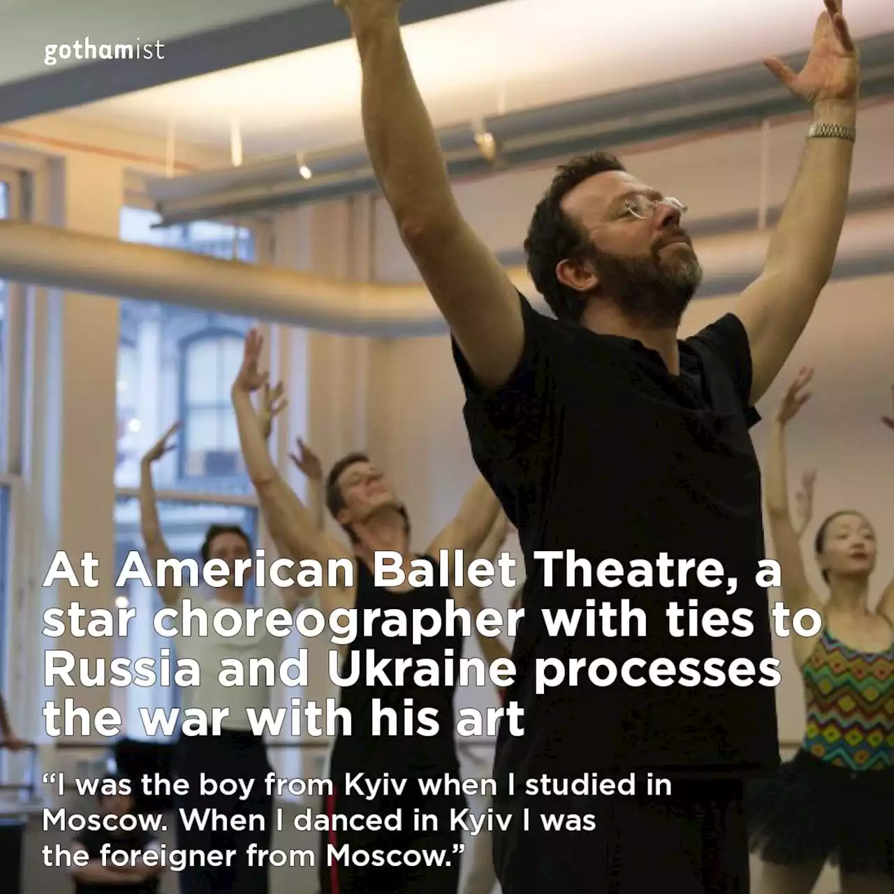 At American Ballet Theatre, a star choreographer with ties to Russia and Ukraine processes the war with his art