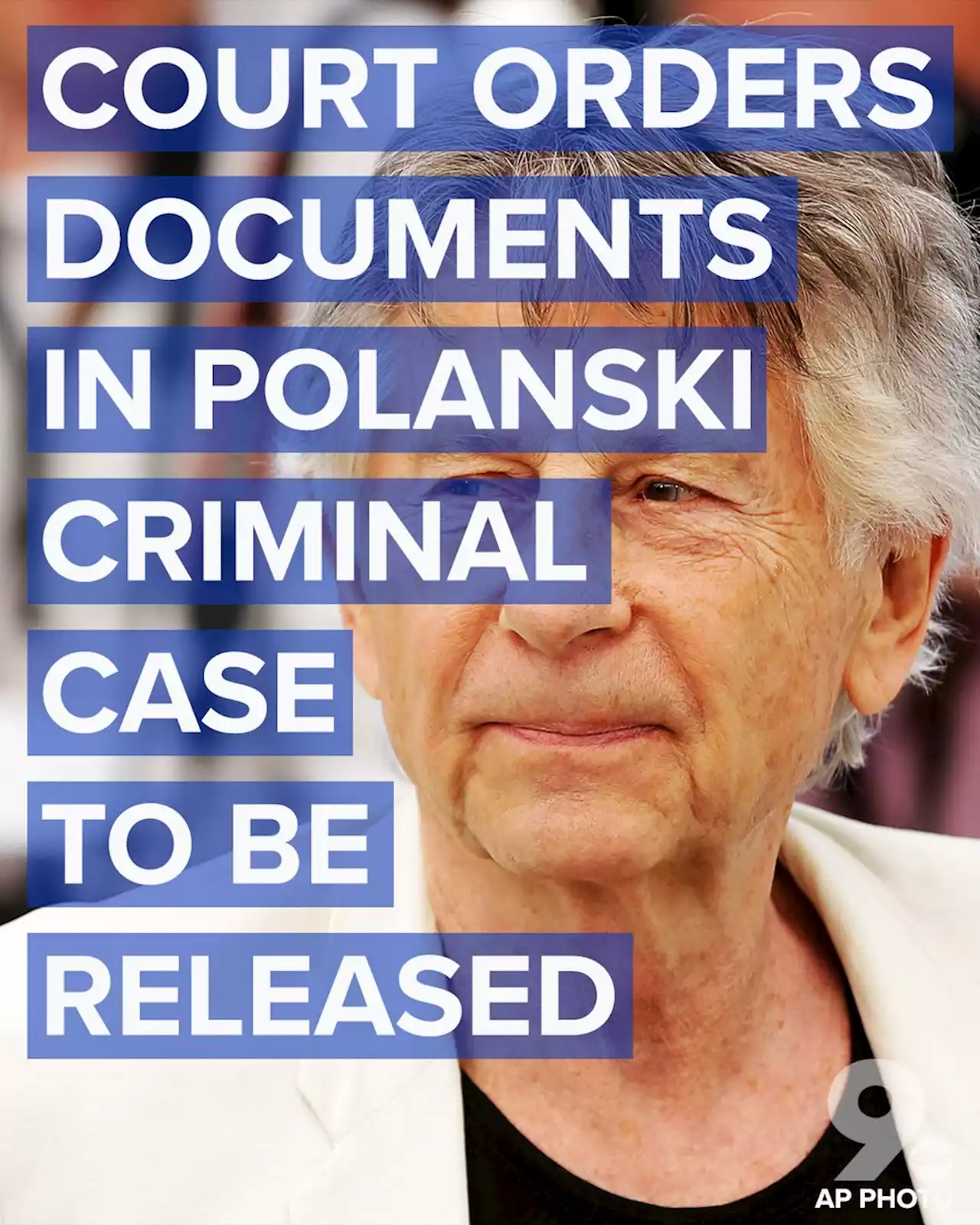 Court documents in Polanski criminal case ordered released