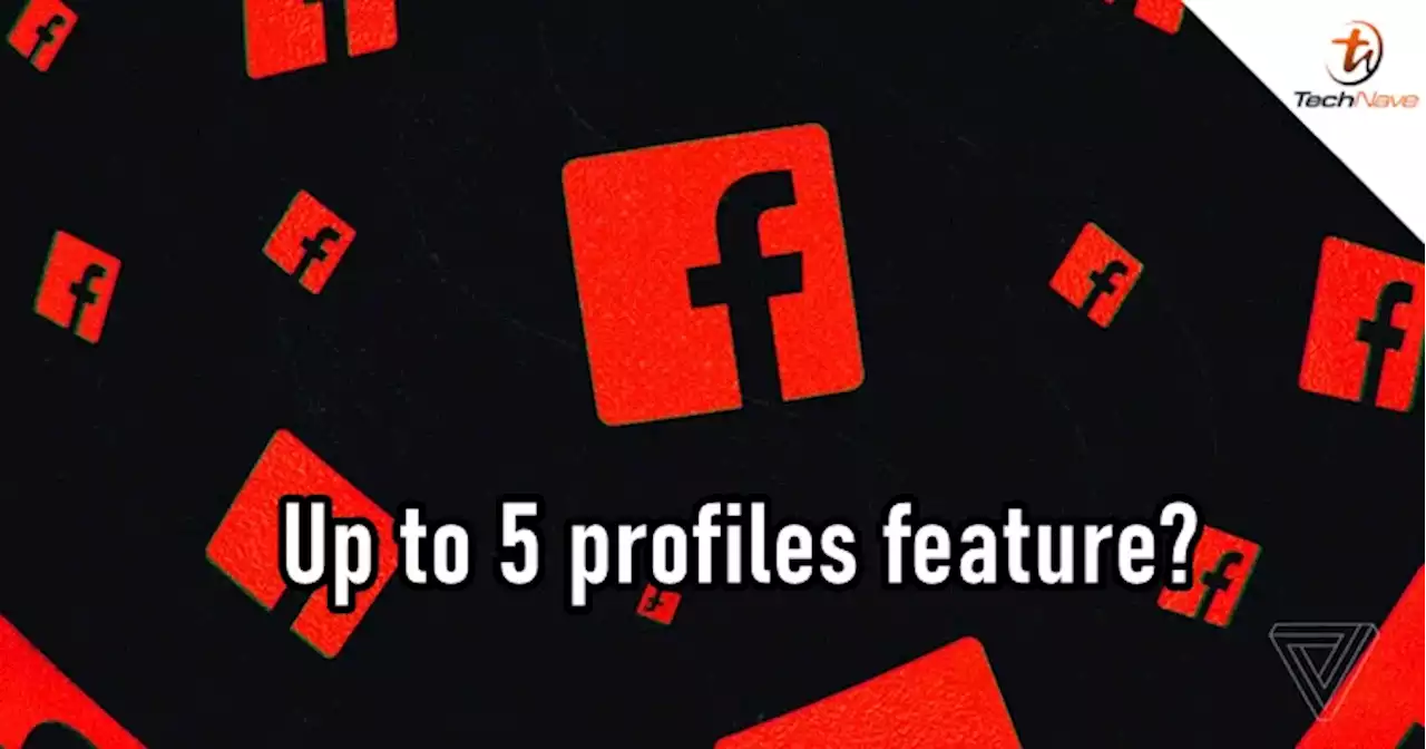 Facebook is testing out a new feature that lets you create up to 5 profiles | TechNave