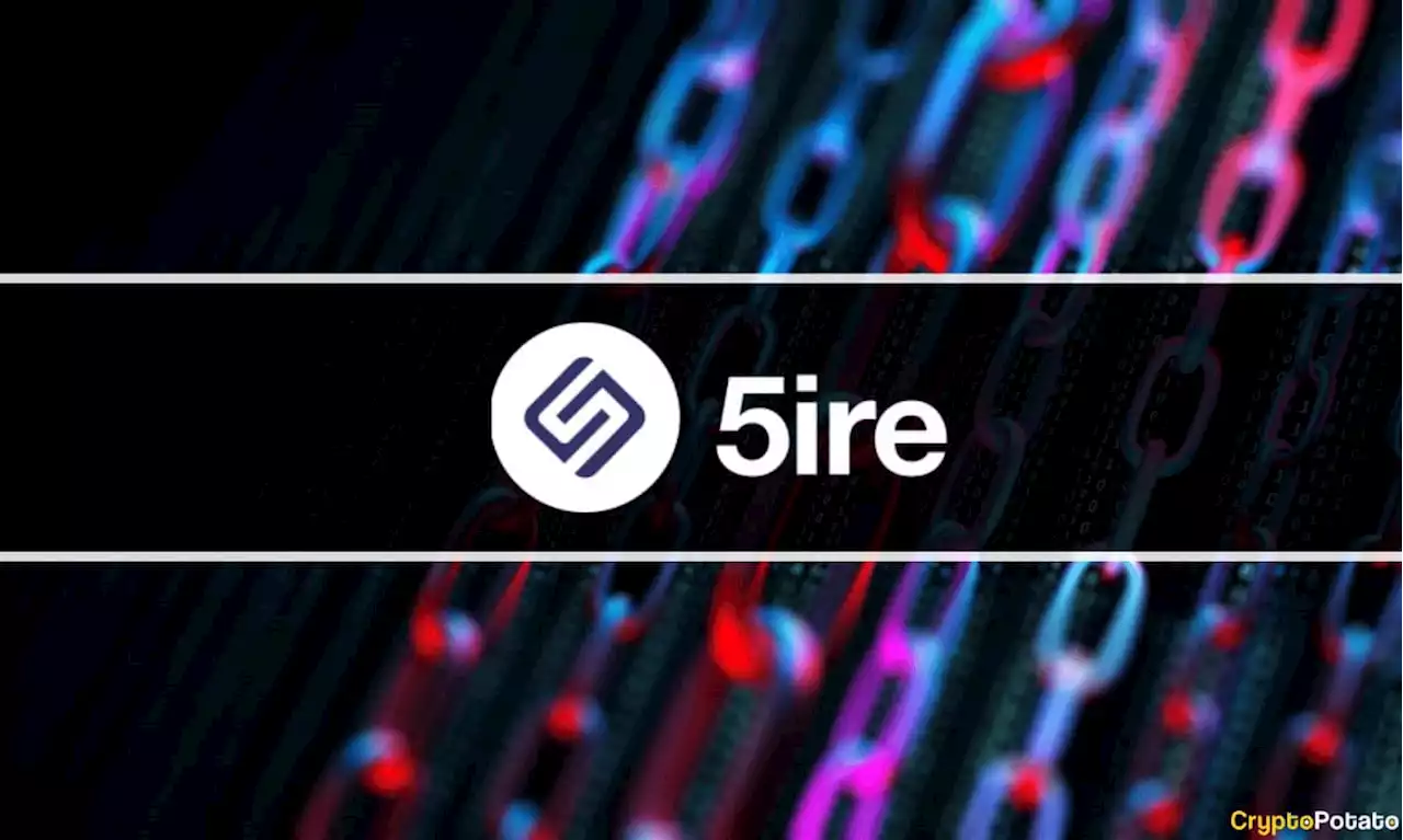 Blockchain Platform 5ire to Expand its Operations With a $100 Million Fundraiser