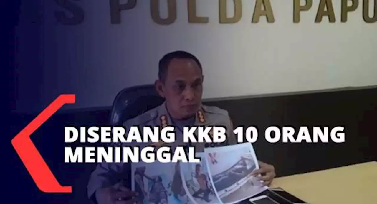 Kronologi KKB Serang Warga Sipil Hingga 10 Orang Meninggal Dunia