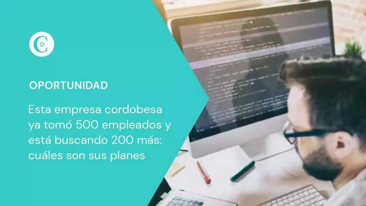 Esta empresa cordobesa ya tom� 500 empleados y est� buscando 200 m�s: qu� pide